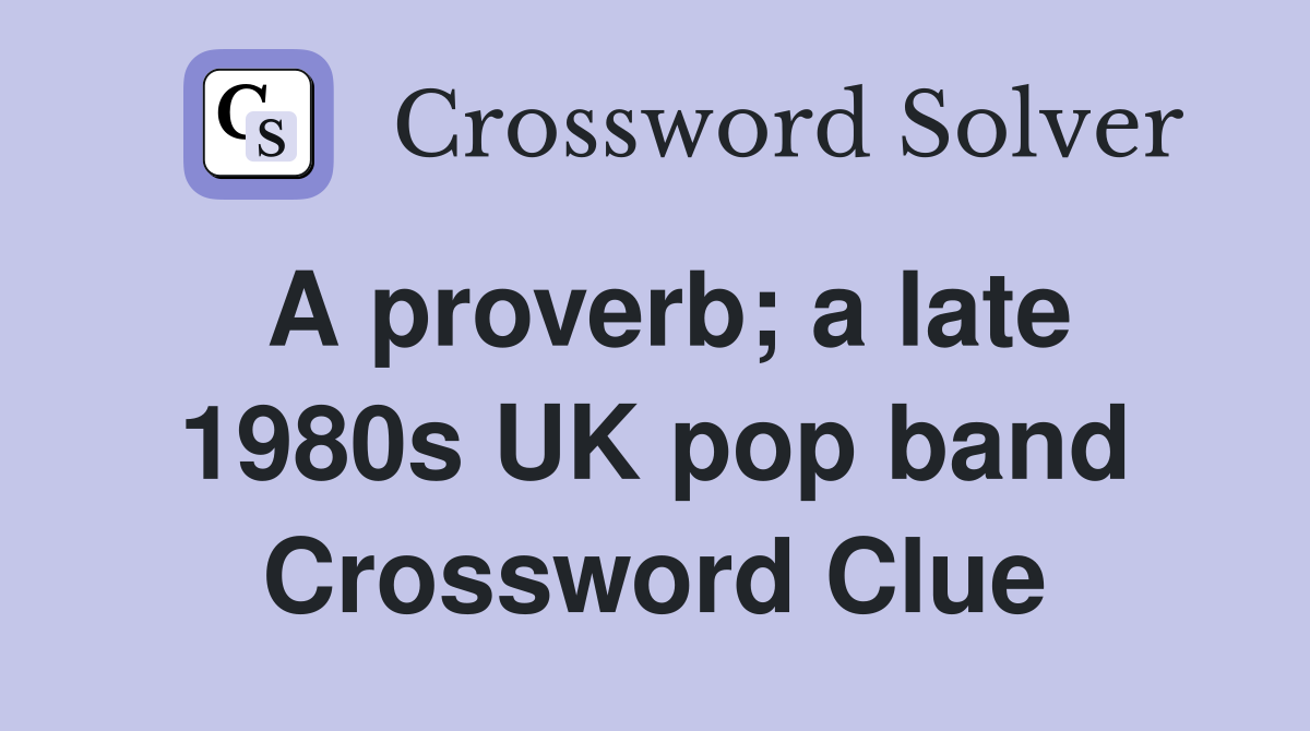 a-proverb-a-late-1980s-uk-pop-band-crossword-clue-answers